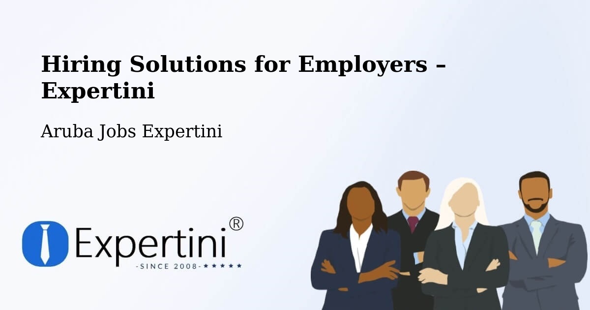 Hiring Solutions for Employers in Aruba - Aruba Jobs Expertini